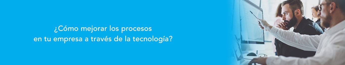 descubre aqui como mejorar los procesos en tu empresas a traves de la tecnologia
