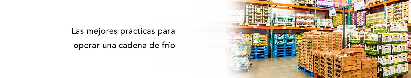 conoce aqui las mejores practicas para operar una cadena de frio