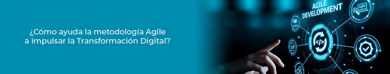 conoce como ayuda la metodologia agile a la transformacion digital
