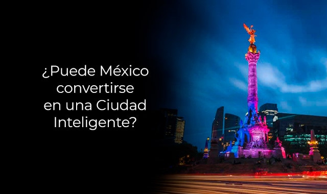 como mexico se puede convertir en una ciudad inteligente