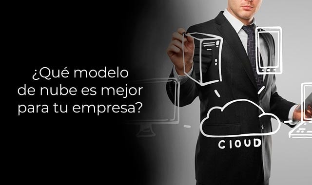 conoce que modelo de nube es el que requiere tu empresa
