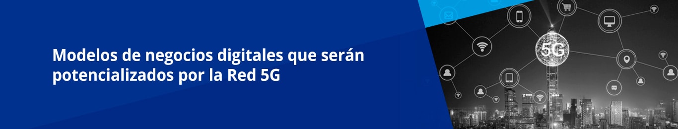 conoce mas acerca de aquellos negocios digitales que reciben un impacto de forma positiva gracias a la red 5g