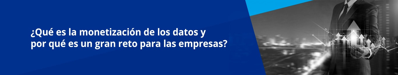 Los datos que genera una empresa pueden ser monetizados.