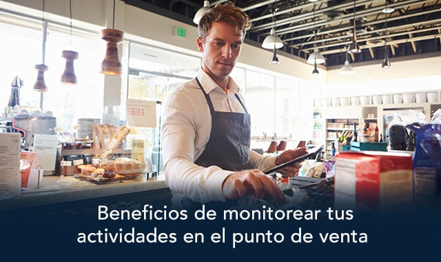 conoce los beneficios de monitorear tus actividades en el punto de venta