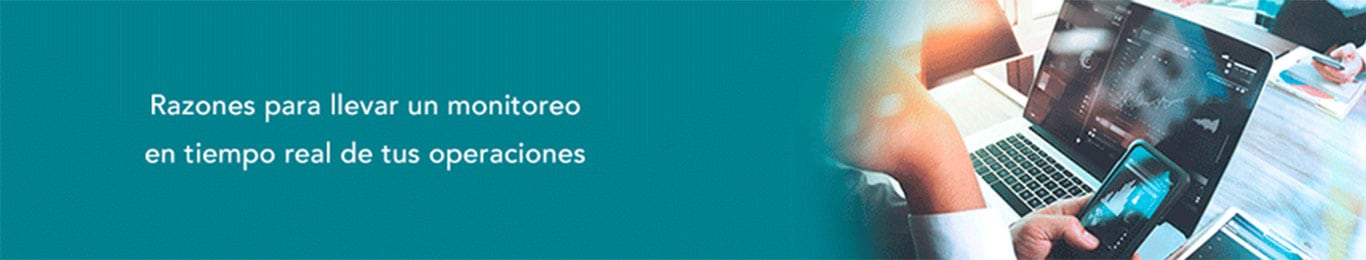 razones para llevar un monitoreo en tiempo real de tus operaciones