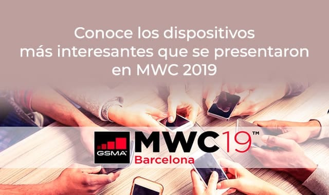 conoce los dispositivos mas interesantes en el mwc 2019
