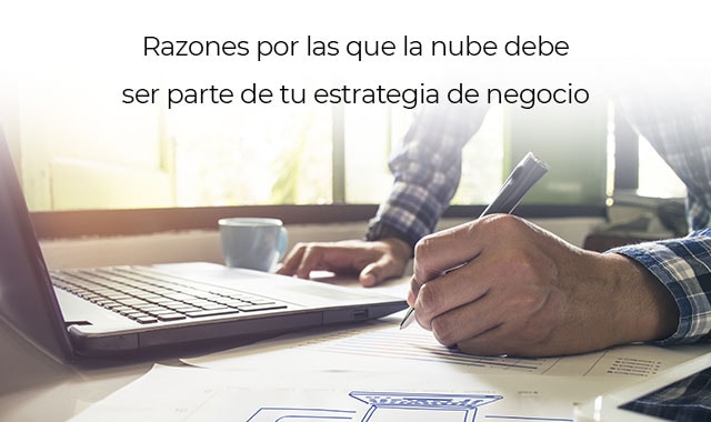 descubre por que la nube debe ser parte de tu estrategia