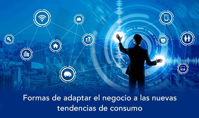 conoce las formas de adaptar el negocio a las nuevas tendencias de consumo