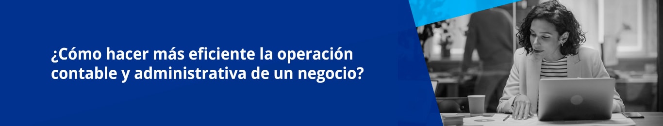 la implementacion de dos importantes procesos en las operaciones administrativas y contables son la clave para hacerlas mas eficientes