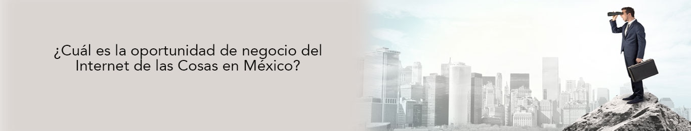 descubre cual es la oportunidad de negocio del iot en mexico