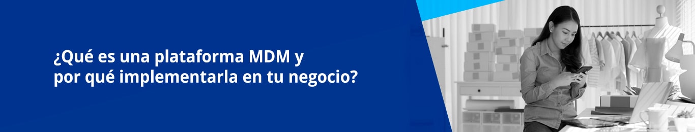 en un entorno empresarial digital movil y remoto las plataformas MDM auxilian a las empresas en ciberseguridad y productividad