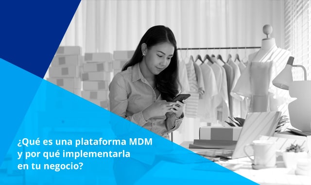 en un entorno empresarial digital movil y remoto las plataformas MDM auxilian a las empresas en ciberseguridad y productividad