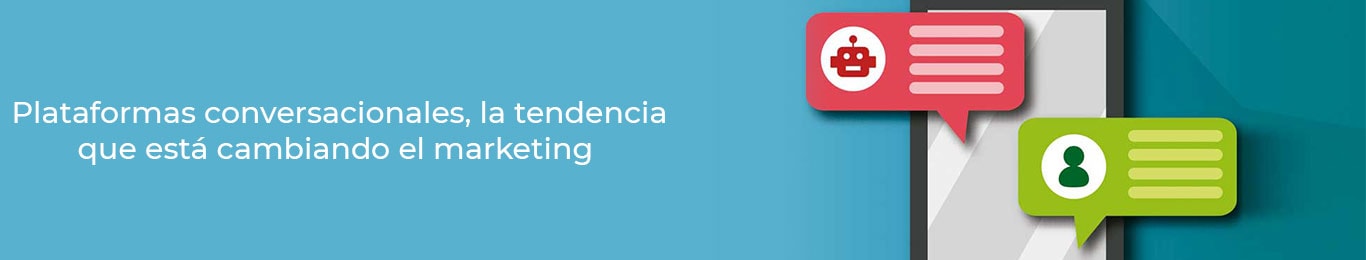 el marketing esta revolucionado por las plataformas conversacionales