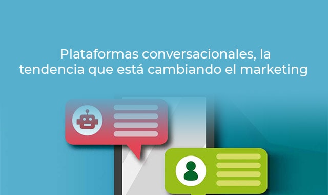 el marketing esta revolucionado por las plataformas conversacionales