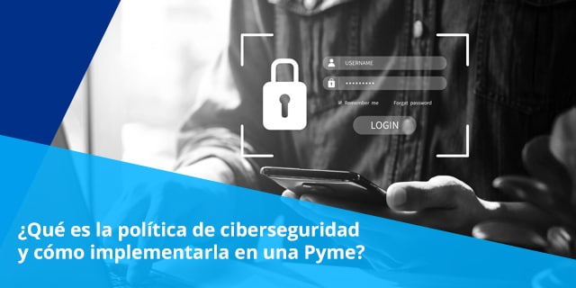 tener una política de ciberseguridad en pequenas y medianas empresas se ha convertido en un factor critico para su operacion protegerte contra ciberdelincuentes es una obligacion
