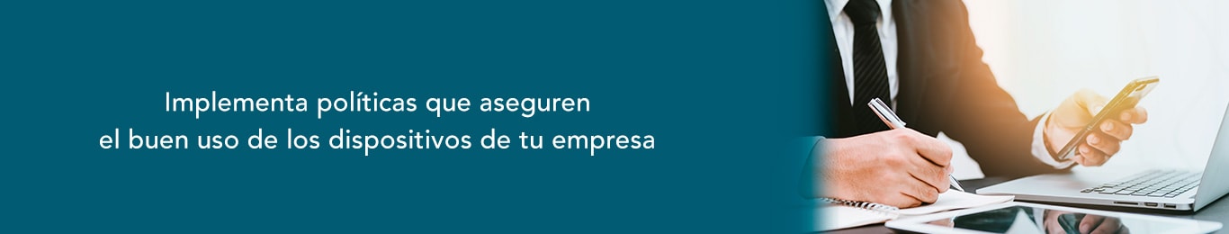 politicas que aseguran el buen uso de los dispositivos de tu empresa