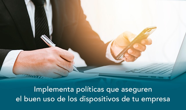 politicas que aseguran el buen uso de los dispositivos de tu empresa