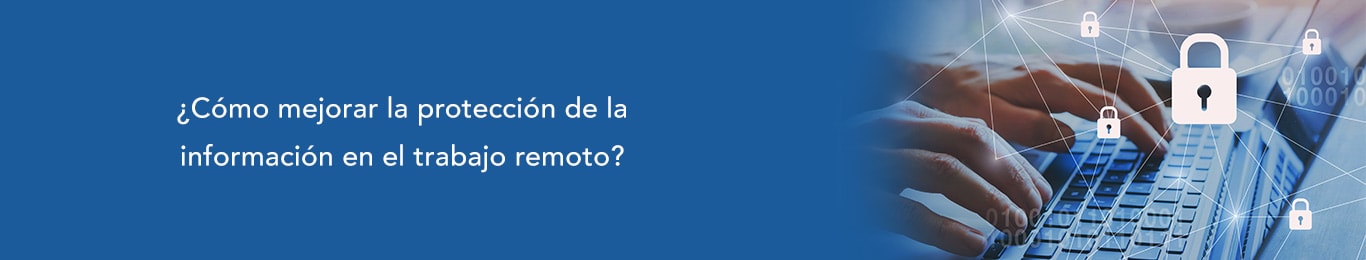 descubre como mejorar la proteccion de informacion durante el trabajo 