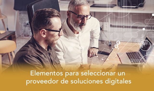 te decimos los elementos para seleccionar un proveedor de soluciones digitales
