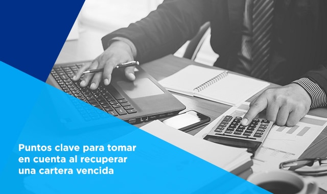 puntos clave para tomar en cuenta al recuperar una cartera vencida