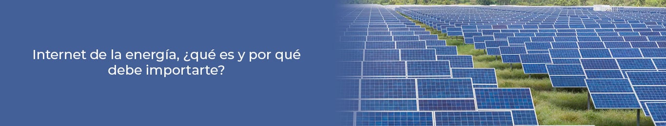 conoce por que el internet de la energia ha llegado para quedarse