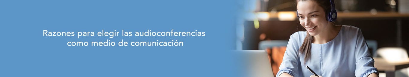 te mostramos cuales son las razones para usar audioconferencias como medio de comunicacion