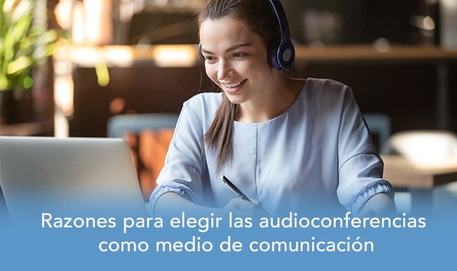 te mostramos cuales son las razones para usar audioconferencias como medio de comunicacion