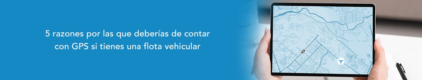 descubre las razones por las que deberias de contar con gps