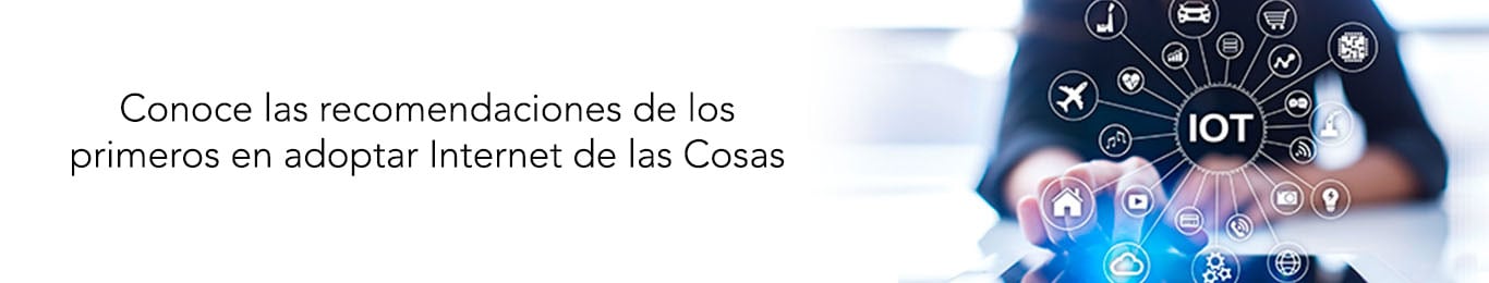te decimos las recomendaciones de los primeros en adoptar iot