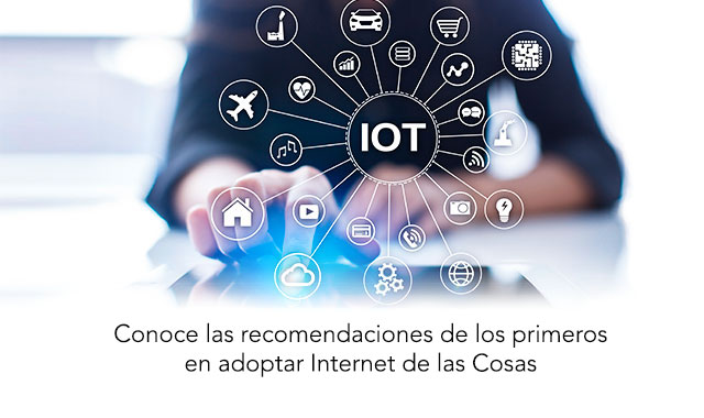 te decimos las recomendaciones de los primeros en adoptar iot