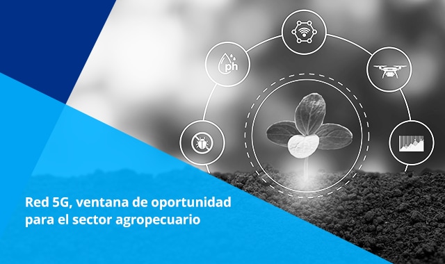 conoce la nueva red 5g y aprovecha la ventana de oportunidad para el sector agropecuario