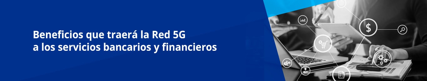 El sector bancario y financiero requieren transformarse digitalmente, la Red 5G de Telcel les ayudará a ofrecer mejores servicios.
