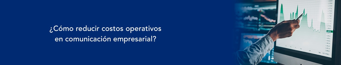 reducir costos operativos en comunicacion empresarial