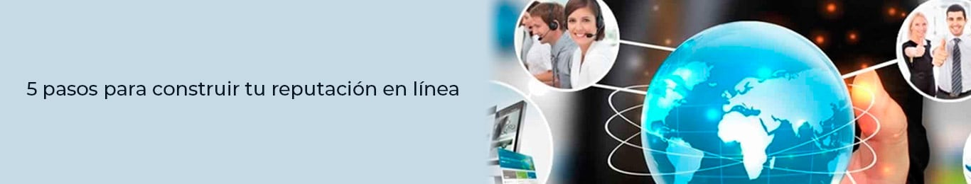 te damos tips sobre como puedes construir la reputacion en linea