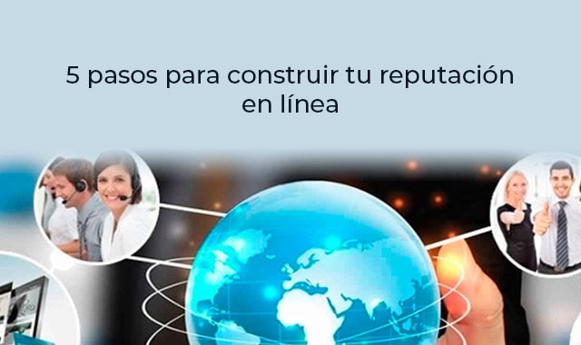 te damos tips sobre como puedes construir la reputacion en linea