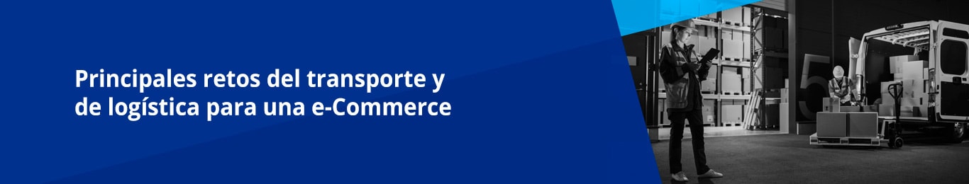 Son diversos los retos logísticos y de transporte que deben asumir las organizaciones que realizan sus ventas online y que han decidido llevar estas operaciones in house. Una óptima gestión del transporte es crucial.