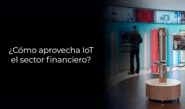 asi es como el iot aprovecha el sector financiero