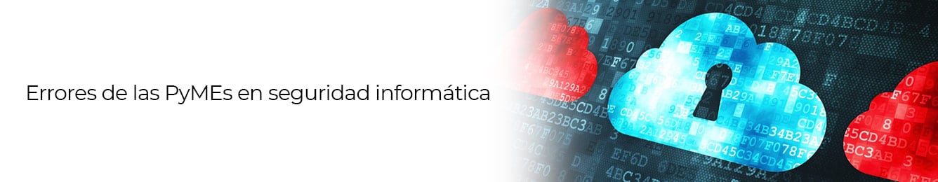 evita uno de los errores mas comunes que las pymes tienen en seguridad informatica