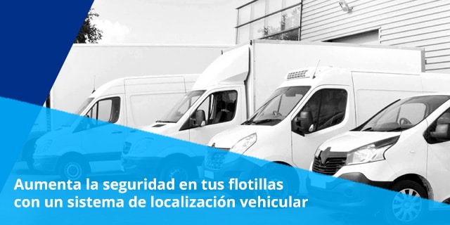 aumenta la seguridad de tus flotillas con un sistema de localizacion vehicular