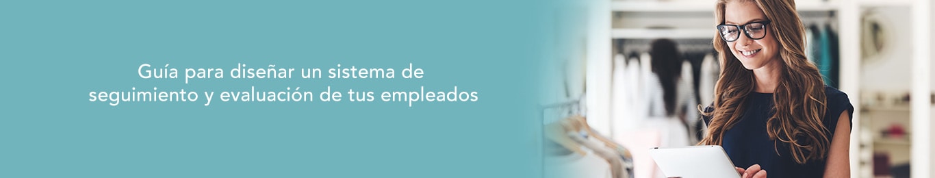 conoce como dar seguimiento y evaluacion a tus empleados