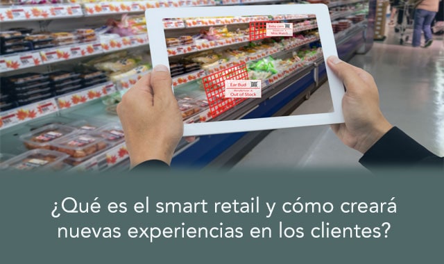 descubre el smart retail y cómo creará nuevas experiencias