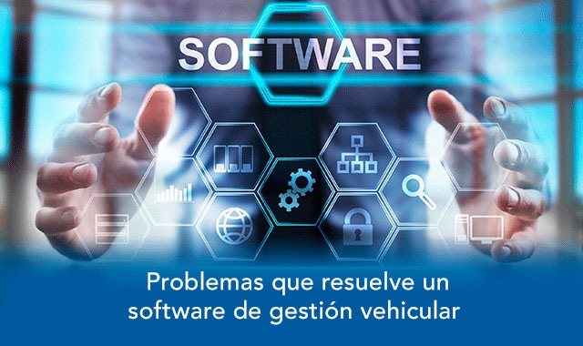te decimos los problemas que resuelve un software de gestion vehicular