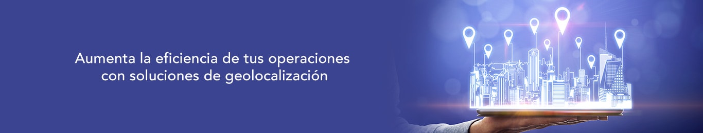 descubre como aumentar la eficiencia de tus operaciones con geolocalizacion
