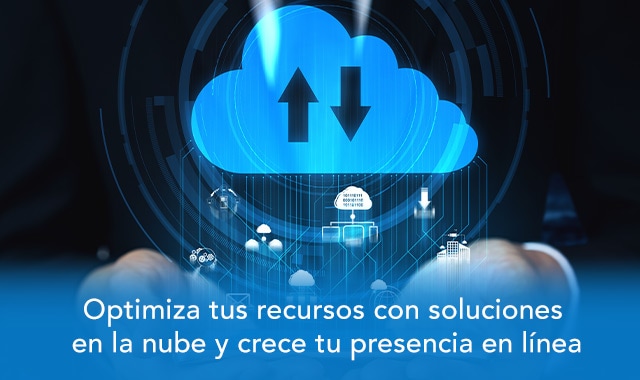 te decimos como optimizar tus recursos con soluciones en la nube