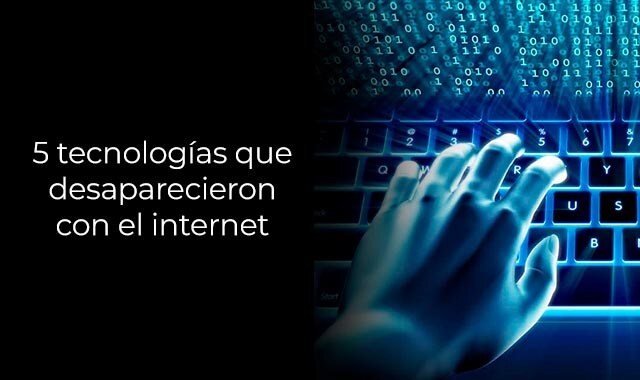 te decimos cuales son las tecnologias que desaparecieron con el internet