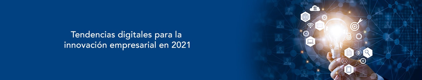 conoce las tendencias digitales para la innovacion empresarial de 2021