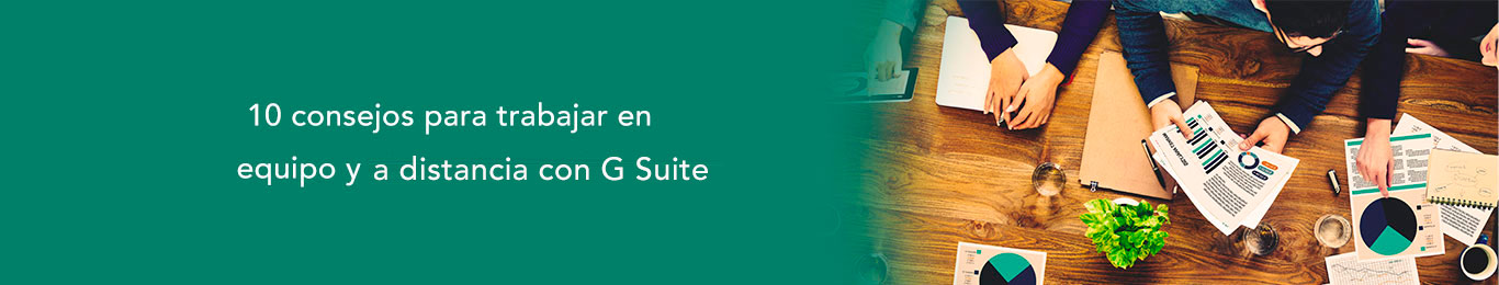 descubre los 10 consejos de trabajar en equipo y a distancia con g suite