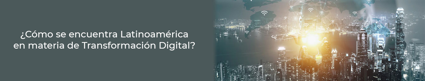 la transformacion digital se produce en latinoamerica