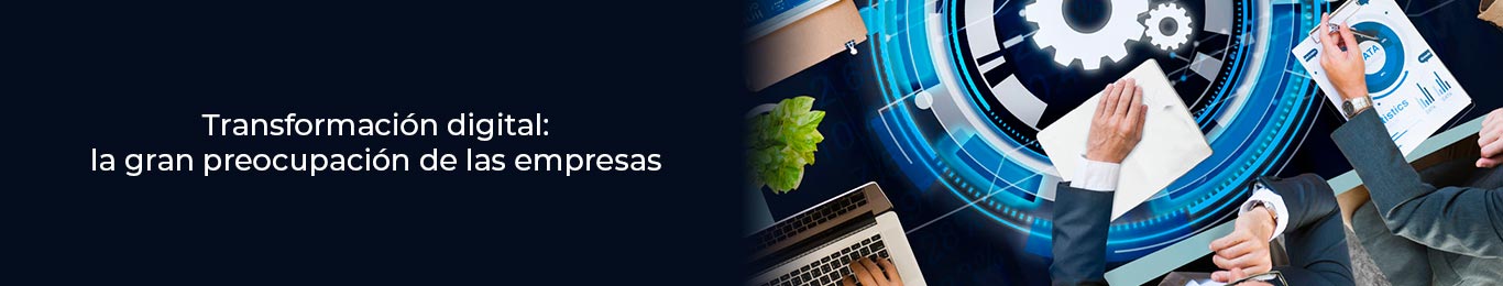 descubre por que las empresas sienten preocupacion por la transfomacion digital