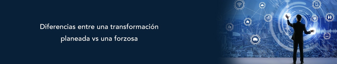 te decimos las diferencias entre transformacion digital planeada y forzosa